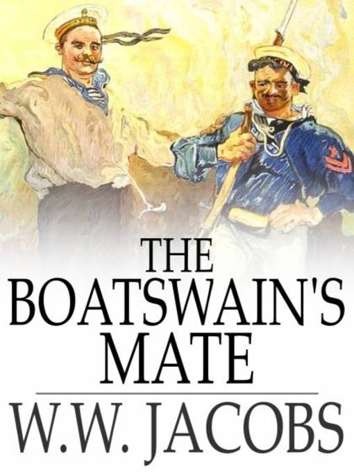Title details for The Boatswain's Mate by W. W. Jacobs - Available